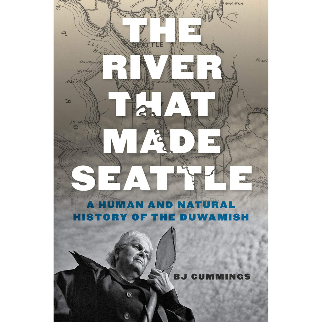 The River That Made Seattle: A Human and Natural History of the Duwamish